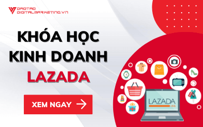 Khóa Học Kinh Doanh Lazada Dành Cho Người Mới Bắt Đầu
