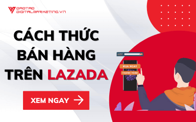 CÁCH THỨC BÁN HÀNG TRÊN LAZADA CHO RA NHIỀU ĐƠN